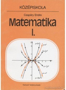 Czapáry Endre - Matematika I. Czapáry Endre - Matematika I., Budapest 1997 antikvár könyv