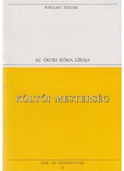 Horatius, Flaccus Quintus, Vergilius Maro, Publius, Ovidius Naso, Publius, Catullus - Költői mesterség Horatius, Flaccus Quintus, Vergilius Maro, Publius, Ovidius Naso, Publius, Catullus - Költői mesterség, Budapest 1993 antikvár könyv