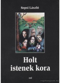 Sepsi László - Holt istenek kora Sepsi László - Holt istenek kora, Szolnok 2003 antikvár könyv