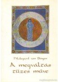 Bingen, Hildegard Von - A megváltás tüzes műve