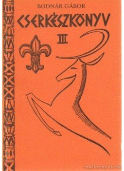 Bodnár Gábor - Cserkészkönyv III. Bodnár Gábor - Cserkészkönyv III., Budapest 1989 antikvár könyv
