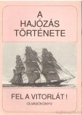 Valkár István - A hajózás története - Fel a Vitorlát!