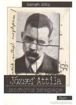 Németh Attila - József Attila pszichiátriai betegségei Németh Attila - József Attila pszichiátriai betegségei, Budapest 2000 antikvár könyv