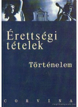 Hornyák Csaba, Foky Tamás, Kalló Magda, Katona Attila- Kulcsár Edit, Mózer Ibolya dr.- Sávoly Mária dr. - Érettségi tételek - Történelem Hornyák Csaba, Foky Tamás, Kalló Magda, Katona Attila- Kulcsár Edit, Mózer Ibolya dr.- Sávoly Mária dr. - Érettségi tételek - Történelem, Budapest 2003 antikvár könyv