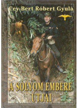 Cey-Bert Róbert Gyula - A sólyom embere útjai Cey-Bert Róbert Gyula - A sólyom embere útjai, Budapest 2001 antikvár könyv