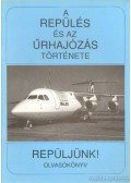 Szabó Attila - A repülés és az űrhajózás története - Repüljünk!