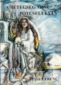 Pósa Ferenc,Dr. Lózsa Albert - A betegség mint pótcselekvés