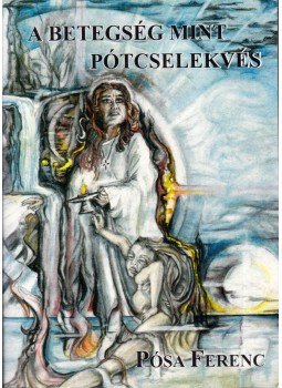 Pósa Ferenc, Dr. Lózsa Albert - A betegség mint pótcselekvés Pósa Ferenc, Dr. Lózsa Albert - A betegség mint pótcselekvés, Szeged 0 antikvár könyv