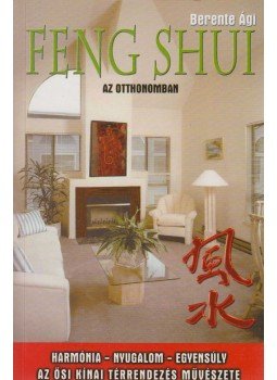 Berente Ági - Feng Shui az otthonomban Berente Ági - Feng Shui az otthonomban, Budapest 2006 antikvár könyv