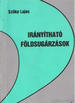 Szőke Lajos - Irányítható földsugárzások Szőke Lajos - Irányítható földsugárzások, Budapest 1993 antikvár könyv