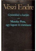 Vészi Endre - Gyerekkel a karján - Muszka Pista, egy lopott ló története