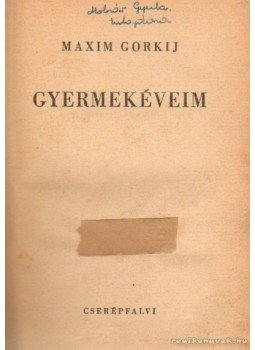 Gorkij, Makszim - Gyermekéveim Gorkij, Makszim - Gyermekéveim, Budapest 1944 antikvár könyv