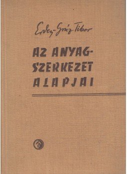 Erdey-Grúz Tibor - Az anyagszerkezet alapjai Erdey-Grúz Tibor - Az anyagszerkezet alapjai, Budapest 1961 antikvár könyv