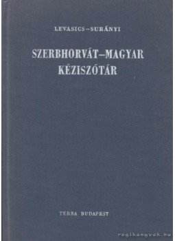 Levasics Elemér, Surányi Magda - Szerbhorvát-magyar kéziszótár Levasics Elemér, Surányi Magda - Szerbhorvát-magyar kéziszótár, Budapest 1988 antikvár könyv