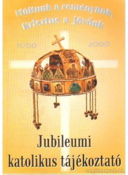 Szalay Olga, Gyorgyovich Miklós, Tomka Ferenc - Jubileumi katolikus tájékoztató Szalay Olga, Gyorgyovich Miklós, Tomka Ferenc - Jubileumi katolikus tájékoztató, Budapest 1999 antikvár könyv