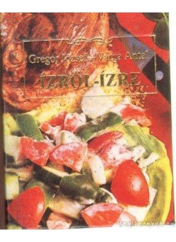 Varga Antal, Gregor József - Ízről-ízre Varga Antal, Gregor József - Ízről-ízre, Szeged 1988 antikvár könyv