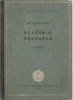 Csonka Pál - Statikai példatár II. kötet Csonka Pál - Statikai példatár II. kötet, Budapest 1954 antikvár könyv