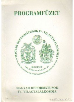 Pápai Szabó György - Programfüzet Magyar Reformátusok IV. világtalálkozója Pápai Szabó György - Programfüzet Magyar Reformátusok IV. világtalálkozója, Budapest 2000 antikvár könyv