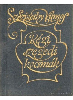 Sz. Szigethy Vilmos - Régi szegedi kocsmák (mini) Sz. Szigethy Vilmos - Régi szegedi kocsmák (mini), Szeged 1988 antikvár könyv