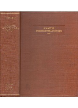 Hóman Bálint - A magyar történetírás új útjai Hóman Bálint - A magyar történetírás új útjai, Budapest 1931 antikvár könyv