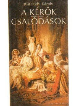 Kisfaludy Károly - A kérők / Csalódások Kisfaludy Károly - A kérők / Csalódások, Budapest 1988 antikvár könyv