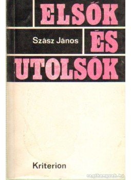 Szász János - Elsők és utolsók Szász János - Elsők és utolsók, Bukarest 1972 antikvár könyv
