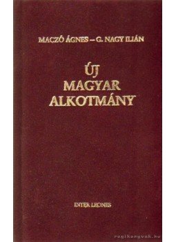 G. Nagy Ilián, Maczó Ágnes - Új Magyar Alkotmány G. Nagy Ilián, Maczó Ágnes - Új Magyar Alkotmány, Budapest 1995 antikvár könyv