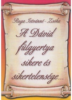 Ruga Istvánné- Zsóka - A Dávid fülgyertya sikere és sikertelensége... Ruga Istvánné- Zsóka - A Dávid fülgyertya sikere és sikertelensége..., Budapest 1999 antikvár könyv