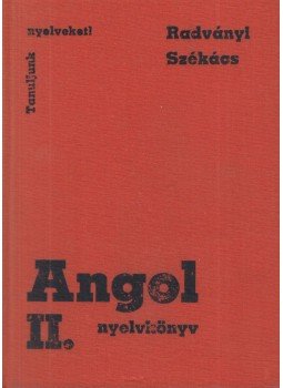 Radványi Tamás, Székács Györgyné - Angol nyelvkönyv II. Radványi Tamás, Székács Györgyné - Angol nyelvkönyv II., Budapest 1980 antikvár könyv