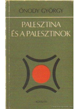 Onody György - Palesztina és a palesztinok Onody György - Palesztina és a palesztinok, Budapest 1976 antikvár könyv