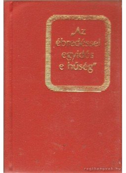Kovács Gyuláné - Az ébredéssel egyidős e hűség (mini) Kovács Gyuláné - Az ébredéssel egyidős e hűség (mini), Budapest 1986 antikvár könyv