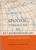 Sobieski Artúr,Hole György,Kovács Imre,Szigethy Károly - Spanyol társalgási és külkereskedelmi nyelvkönyv