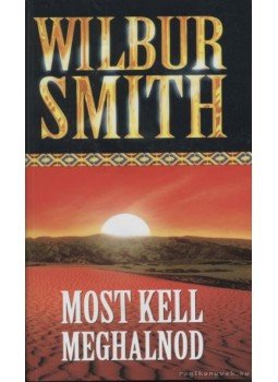 Wilbur Smith - Most kell meghalnod Wilbur Smith - Most kell meghalnod, Budapest 0 antikvár könyv