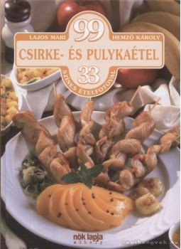 Hemző Károly, Lajos Mari - 99 csirke- és pulykaétel 33 színes ételfotóval Hemző Károly, Lajos Mari - 99 csirke- és pulykaétel 33 színes ételfotóval, Budapest 2008 antikvár könyv