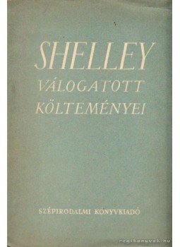 Percy Bysshe Shelley - Shelley válogatott költeményei Percy Bysshe Shelley - Shelley válogatott költeményei, Budapest 1950 antikvár könyv