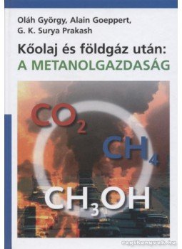 Oláh György, Goeppert, Alain, G. K. Surya Prakash - Kőolaj és földgáz után: metanolgazdaság Oláh György, Goeppert, Alain, G. K. Surya Prakash - Kőolaj és földgáz után: metanolgazdaság, Budapest 2007 antikvár könyv