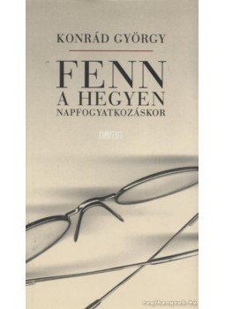 Konrád György - Fenn a hegyen napfogyatkozáskor Konrád György - Fenn a hegyen napfogyatkozáskor, Budapest 2003 antikvár könyv