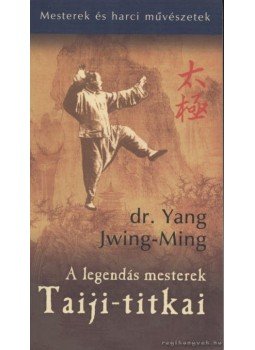 Dr. Yang Jwing-Ming - A legendás mesterek Taiji-titkai Dr. Yang Jwing-Ming - A legendás mesterek Taiji-titkai, Budapest 2004 antikvár könyv