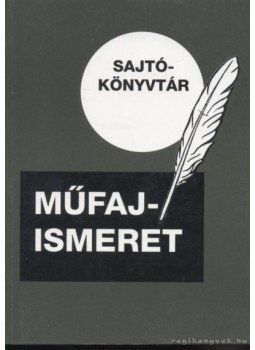Földes Anna, Farkas Zoltán, Cserhalmi Imre, Horvát János, Bernáth László, Szigethy András - Műfajismeret Földes Anna, Farkas Zoltán, Cserhalmi Imre, Horvát János, Bernáth László, Szigethy András - Műfajismeret, Budapest 1997 antikvár könyv
