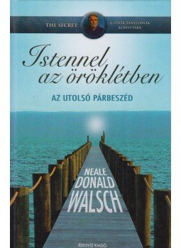 Neale Donald Walsch - Istennel az öröklétben Neale Donald Walsch - Istennel az öröklétben, Budapest 2008 antikvár könyv