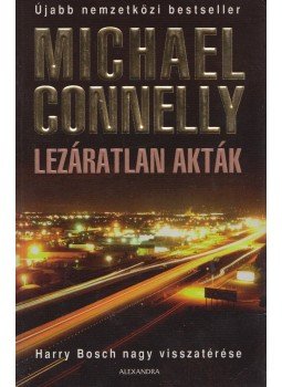 Michael Connelly - Lezáratlan akták Michael Connelly - Lezáratlan akták, Pécs 2008 antikvár könyv