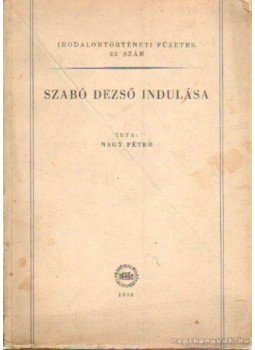 Nagy Péter - Szabó Dezső indulása, Budapest 1958 antikvár könyv