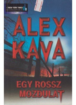 Kava, Alex - Egy rossz mozdulat Kava, Alex - Egy rossz mozdulat, Budapest 2006 antikvár könyv