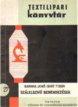 Bangha Jenő- Biró Tibor - Szálelszívó berendezések Bangha Jenő- Biró Tibor - Szálelszívó berendezések, Budapest 1965 antikvár könyv