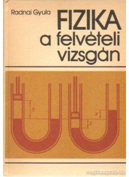 Radnai Gyula - Fizika a felvételi vizsgán Radnai Gyula - Fizika a felvételi vizsgán, Budapest 1981 antikvár könyv