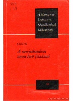 Lenin - A szovjethatalom soron lévő feladatai Lenin - A szovjethatalom soron lévő feladatai, Budapest 1973 antikvár könyv