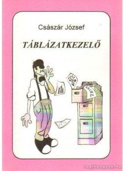 Császár József - Táblázatkezelő Császár József - Táblázatkezelő, Püspökladány 1998 antikvár könyv