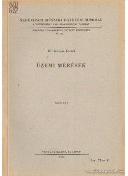 dr. Gulyás József - Üzemi mérések dr. Gulyás József - Üzemi mérések, Budapest 1965 antikvár könyv