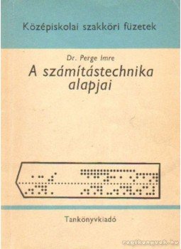 Dr. Perge Imre - A számítástechnika alapjai Dr. Perge Imre - A számítástechnika alapjai, Budapest 1978 antikvár könyv
