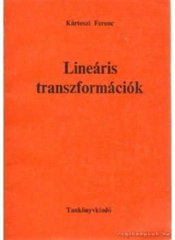 Kárteszi Ferenc - Lineáris transzformációk Kárteszi Ferenc - Lineáris transzformációk, Budapest 1974 antikvár könyv